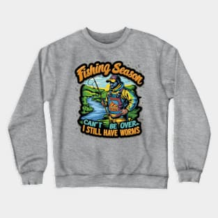 Funny Fishing  Season Quote. Crewneck Sweatshirt